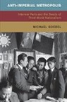 Michael Goebel, Michael (Freie Universitat Berlin) Goebel, Goebel Michael - Anti-Imperial Metropolis