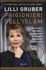 Lilli Gruber - Prigionieri dell'Islam. Terrorismo, migrazioni, integrazione: il triangolo che cambia la nostra vita