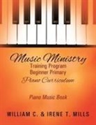 Irene T Mills, Irene T. Mills, William C Mills, William C. Mills - Music Ministry Training Program Beginner Primary Piano Curriculum