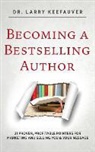 Dr Larry Keefauver, Larry Keefauver - BECOMING A BESTSELLING AUTHOR