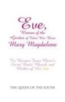 The Queen of the South - Eve, Woman of the Garden of Eden, Was Born Mary Magdalene