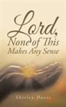 Shirley Davis - Lord, None of This Makes Any Sense
