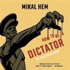 Mikal Hem, Ramiz Monsef - How to Be a Dictator: An Irreverent Guide (Audio book)