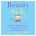 Renee Engeln, Teri Schnaubelt - Beauty Sick: How the Cultural Obsession with Appearance Hurts Girls and Woman (Hörbuch)