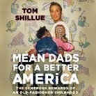 Tom Shillue, Tom Shillue - Mean Dads for a Better America: The Generous Rewards of an Old-Fashioned Childhood (Audiolibro)