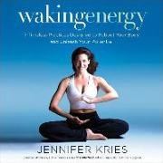 Jennifer Kries, Nan MacNamara, Nan McNamara - Waking Energy: 7 Timeless Practices Designed to Reboot Your Body and Unleash Your Potential (Audio book)