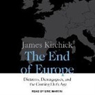 James Kirchick - The End of Europe: Dictators, Demagogues, and the Coming Dark Age (Audio book)