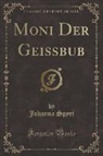 Johanna Spyri - Moni Der Geißbub (Classic Reprint)