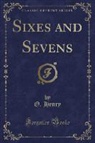 O. Henry - Sixes and Sevens (Classic Reprint)