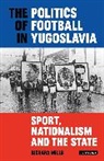 Richard Mills - The Politics of Football in Yugoslavia