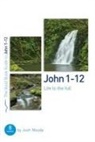 Josh Moody - John 1-12: Life to the Full
