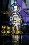 John Welch, William Joseph Harry - When Gods Die: An Introduction to John of the Cross