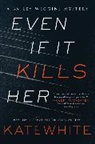 Kate White - Even If It Kills Her