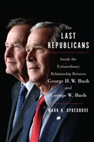Mark K Updegrove, Mark K. Updegrove, Updegrove Mark K. - The Last Republicans