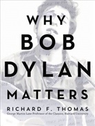 Richard F Thomas, Richard F. Thomas - Why Bob Dylan Matters