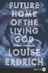Louise Erdrich - Future Home of the Living God