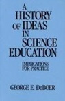 George DeBoer, George E. Deboer, George E. Doboer - A History of Ideas in Science Education
