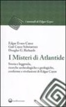 Edgar Cayce, Schwartzer Gail Cayce, Gail Cayce Schwartzer, Douglas G. Richards - I misteri di Atlantide. Storia e leggenda, ricerche archeologiche e geologiche, conferme e rivelazioni di Edgar Cayce