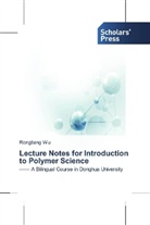Rongliang Wu - Lecture Notes for Introduction to Polymer Science