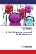 Solaira Dhanasekaran, Solairaj Dhanasekaran, Je, Chitra Jeyaraj Pandian, Rameshthanga Palanivel, Rameshthangam Palanivel - A Basic laboratory manual for Biochemistry