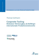 Thomas Benedikt Kuhlmann - Corporate Tooling Modularer Werkzeugbau als Befähiger internationaler Produktionsnetzwerke