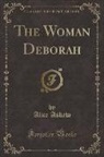 Alice Askew - The Woman Deborah (Classic Reprint)