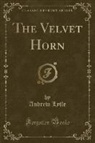 Andrew Lytle - The Velvet Horn (Classic Reprint)