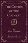 Edith Wharton - The Custom of the Country (Classic Reprint)