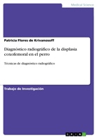 Patricia Flores de Krivanosoff - Diagnóstico radiográfico de la displasia coxofemoral en el perro
