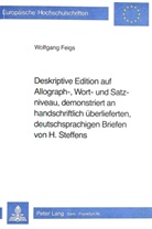 Wolfgang Feigs - Deskriptive Edition auf Allograph-, Wort- und Satzniveau, demonstriert an handschriftlich überlieferten, deutschsprachigen Briefen von H. Steffens