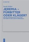 Sarah Köhler - Jeremia - Fürbitter oder Kläger?