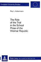 Roy L. Ackermann - The Role of the Trial in the School- Prose of the Weimar Republic