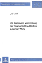 Uwe Lemm - Die literarische Verarbeitung der Träume Gottfried Kellers in seinem Werk