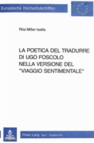 Rita Miller-Isella - La poetica del tradurre di Ugo Foscolo nella versione del «viaggio sentimentale»