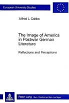 Alfred L. Cobbs - The Image of America in Postwar German Literature: Reflections and Perceptions