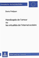 Denis Petitjean - Handicapés de l'amour ou les virtualités de l'internat scolaire