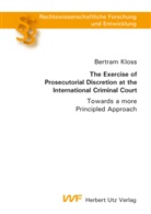 Bertram Kloss - The Exercise of Prosecutorial Discretion at the International Criminal Court