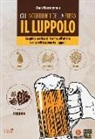 Stan Hieronymus - Gli ingredienti della birra. Il luppolo. La guida pratica all'aroma, all'amaro e alla coltivazione dei luppoli