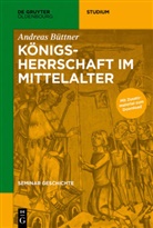Andreas Büttner - Seminar Geschichte: Königsherrschaft im Mittelalter