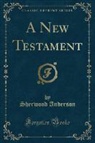 Sherwood Anderson - A New Testament (Classic Reprint)