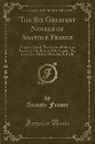 Anatole France - The Six Greatest Novels of Anatole France