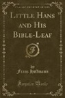 Franz Hoffmann - Little Hans and His Bible-Leaf (Classic Reprint)
