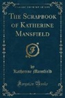 Katherine Mansfield - The Scrapbook of Katherine Mansfield (Classic Reprint)