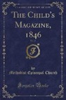 Methodist Episcopal Church - The Child's Magazine, 1846, Vol. 15 (Classic Reprint)