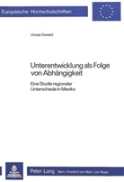 Ursula Oswald - Unterentwicklung als Folge von Abhängigkeit