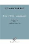 Michel Enaudeau, Michel (1943-....) Enaudeau, Jean-Michel Rey, Michel Enaudeau, Jean-Michel Rey, Jean-Michel (1942-....) Rey... - Penser avec l'imaginaire : entretien avec Michel Enaudeau