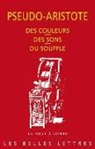 0099-0001 av. J.-C.), Aristote (0099-0001 av. J.-C., Aristote (auteur prétendu, Aristote (auteur prétendu), Aude Cohen-Skalli, auteur prétendu)... - Des couleurs. Des sons. Du souffle