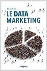 Julien Hirth, HIRTH JULIEN, Julien Hirth, Vincent Luciani - Le data marketing : la collecte, l'analyse et l'exploitation des données au coeur du marketing moderne