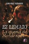 Juan Kruz Igerabide - Ez lemaio : la quema de Mondragón