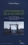 Gabriele Rigano - L' interprete di Auschwitz. Arminio Wachsberger, un testimone d'eccezione della deportazione degli ebrei di Roma